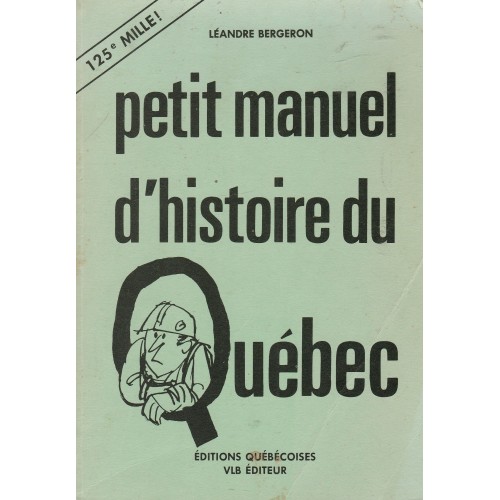 Petit manuel d'histoire du Québec  Léandre Bergeron